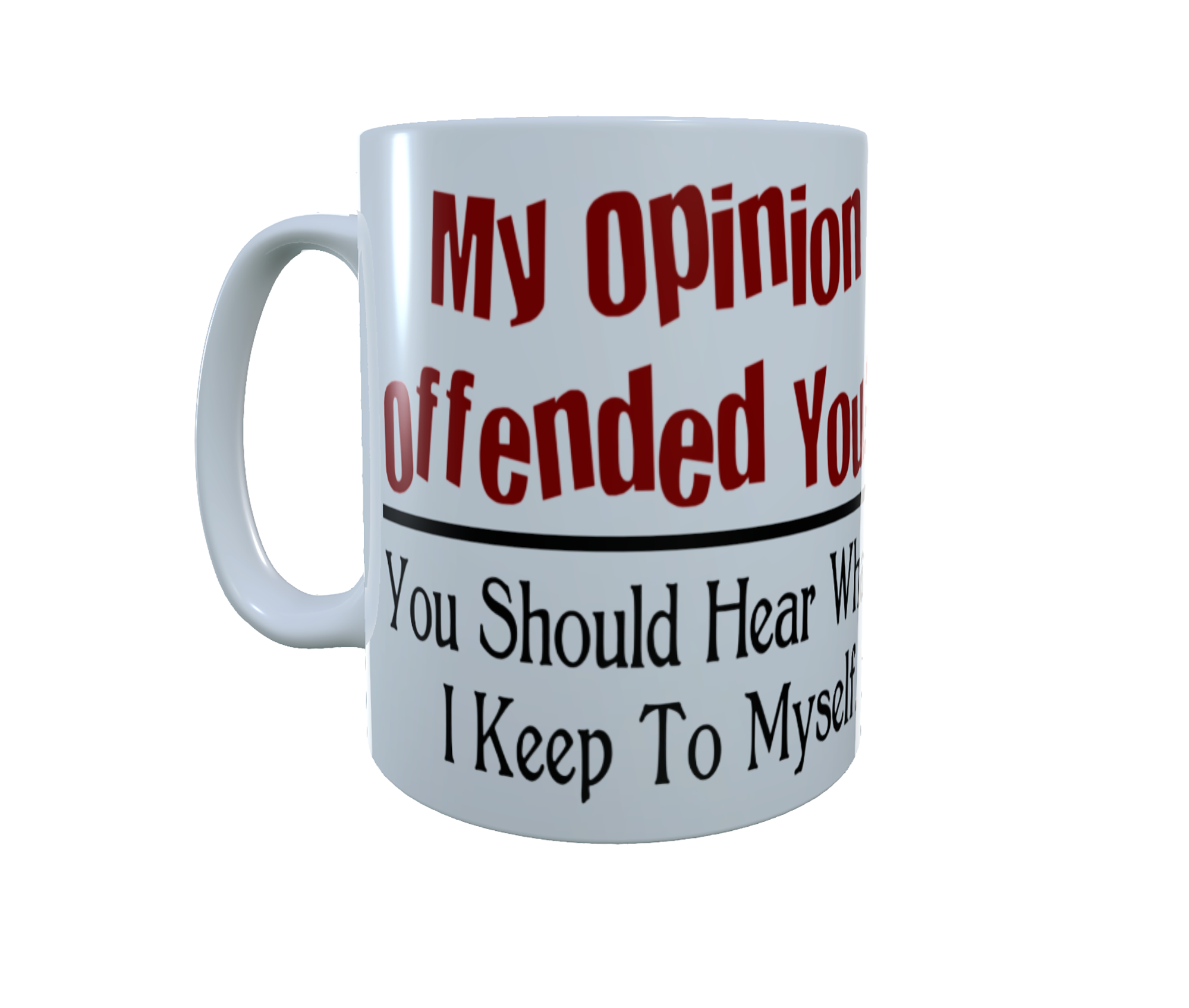 My Opinion Offended You? You Should Hear What I keep...